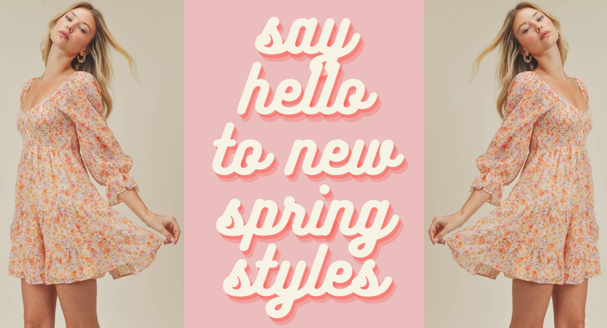 Spring Styles are Here!