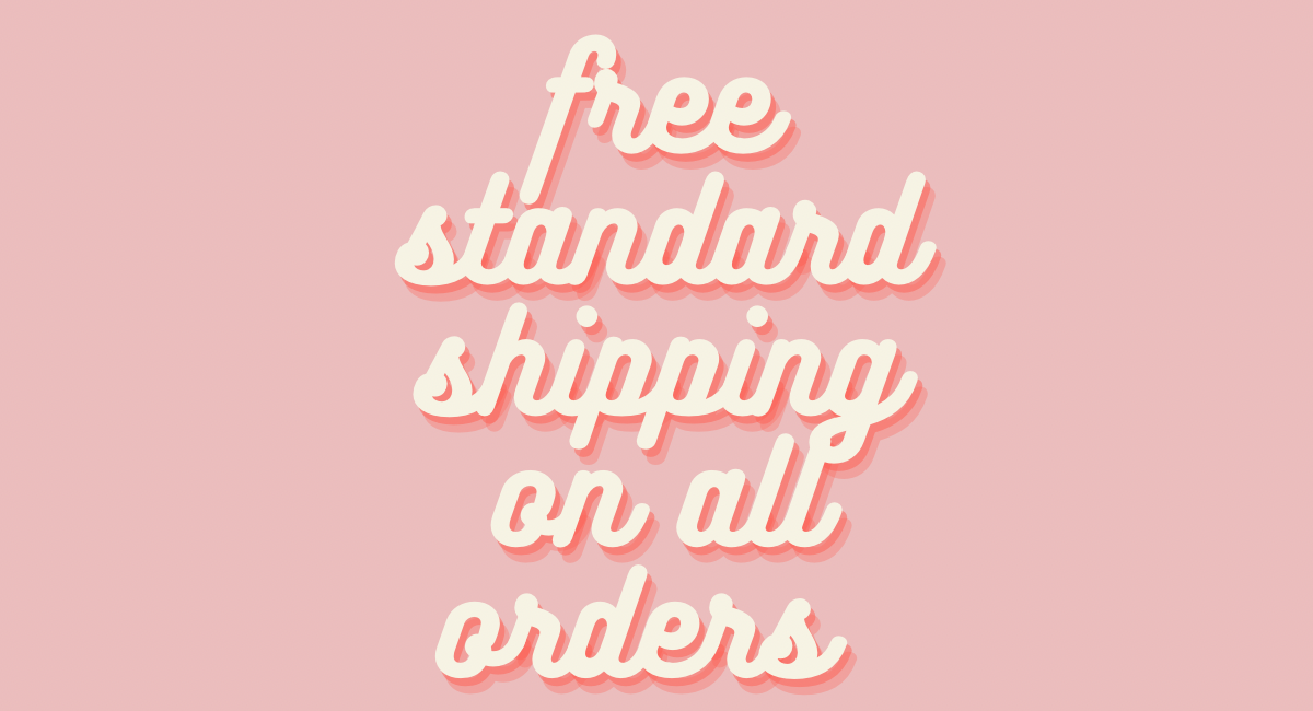 Free Standard Shipping on All Online Orders! 