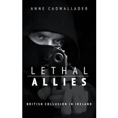 Anne Cadwallader, Lethal Allies: British Collusion in Ireland