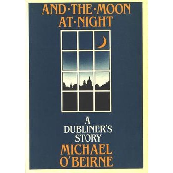 Michael O'Beirne, And the Moon at Night: A Dubliner's Story