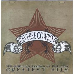 Reverse Cowboy, The Sumptuous Essence Of Their Very Greatest Hits