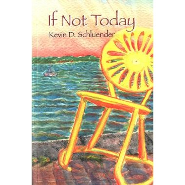 Kevin D. Schluender, If Not Today