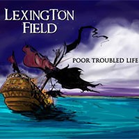 Lexington Field, Poor Troubled Life
