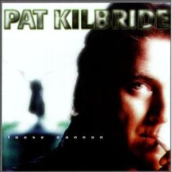 Pat Kilbride, Loose Cannon