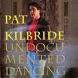 Pat Kilbride, Undocumented Dancing