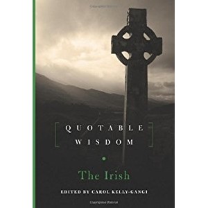 Carol Kelly-Gangi, Quotable Wisdom The Irish