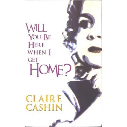 Claire Cashin, Will You Be Here When I Get Home